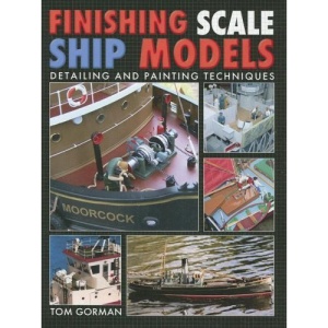 Finishing Scale Ship Models: Detailing and Painting Techniques