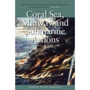 Coral Sea, Midway And Submarine Actions, May 1942 - August 1942: History of United States Naval Operations in World War II, Volume 4