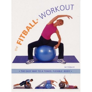 The Fitball Workout: The Easy Way to a Toned, Flexible Body