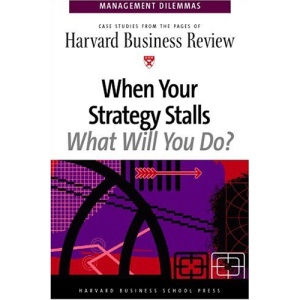 When Your Strategy Stalls, What Will You Do?: Management Dilemmas Series (Harvard Management Dilemmas.)