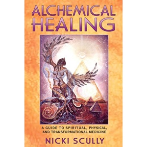 Alchemical Healing: A Guide to Spiritual, Physical, and Transformational Healing