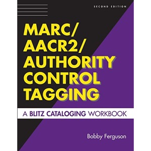 MARC/AACR2/Authority Control Tagging: A Blitz Cataloging Workbook Second Edition