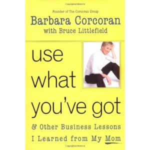 Use What You've Got: And Other Business Lessons I Learned from My Mom