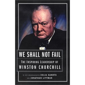 We Shall Not Fail: The Leadership Wisdom of Winston Churchill