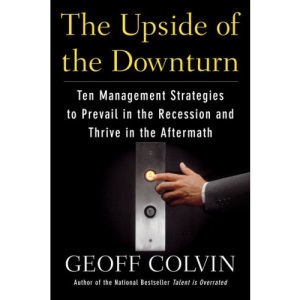 The Upside of the Downturn: Ten Management Strategies to Prevail in the Recession and Thrive in the Aftermath