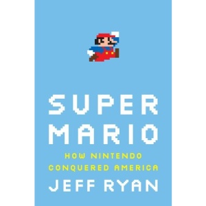 Super Mario: How Nintendo Conquered America