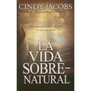 La Vida Sobrenatural: Experimente El Poder de Dios En Su Vida Diaria