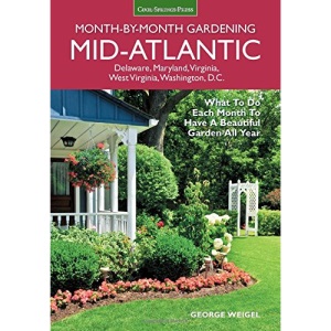 Mid-Atlantic Month-by-Month Gardening: What to Do Each Month to Have A Beautiful Garden All Year