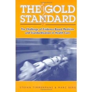 The Gold Standard: The Challenge of Evidence-based Medicine and Standardization in Health Care