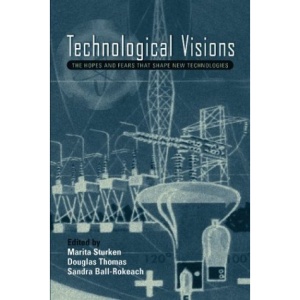 Technological Visions: The Hopes and Fears That Shape New Technologies