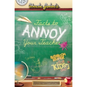 Uncle John's Facts to Annoy Your Teacher Bathroom Reader for Kids Only! (Uncle John's Bathroom Reader for Kids Only! Series)