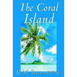 The Coral Island by R.M. Ballantyne, Fiction, Literary, Action & Adventure