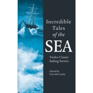 Incredible Tales of the Sea: Twelve Classic Sailing Stories