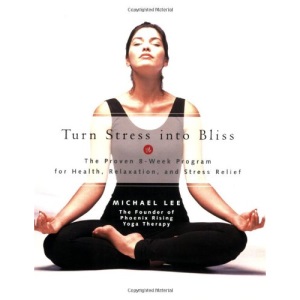 Turn Stress into Bliss: The Proven Phoenix-rising Yoga Therapy Programme for Relaxation and Stress-relief