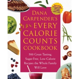 Dana Carpender's Every-calorie-counts Cookbook: 500 Great-tasting, Sugar-free, Low-calorie Recipes the Whole Family Will Love