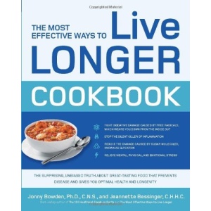 The Most Effective Ways to Live Longer Cookbook: The Surprising, Unbiased Truth About What to Eat to Prevent Disease, Feel Great, and Have Optimal Health and Longevity