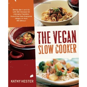 The Vegan Slow Cooker: Simply Set it and Go with 150 Recipes for Intensely Flavorful, Fuss-free Fare Everyone (Vegan or Not!) Will Devour