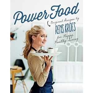 Power Food: Original Recipes by Rens Kroes for Happy Healthy Living