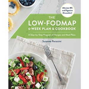 The Low-FODMAP 6-Week Plan and Cookbook: A Step-by-Step Program of Recipes and Meal Plans. Alleviate IBS and Digestive Discomfort!