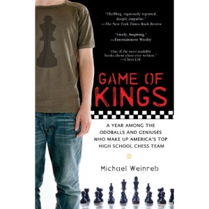 Game of Kings: A Year Among the Geeks, Oddballs, and Geniuses Who Make Up America's Top High School Chess Team