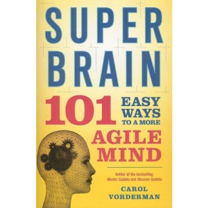 Super Brain: 101 Easy Ways to a More Agile Mind