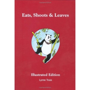 Eats, Shoots & Leaves: The Zero Tolerance Approach to Punctuation: Illustrated Edition