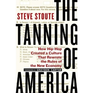 The Tanning of America: How Hip-Hop Created a Culture That Rewrote the Rules of the New Economy