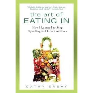 The Art of Eating in: How I Learned to Stop Spending and Love the Stove