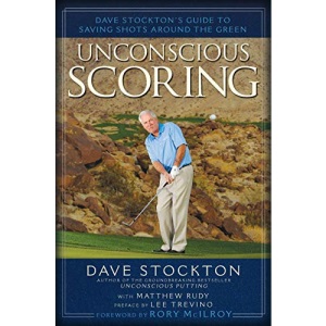Unconscious Scoring: Dave Stockton's Guide to Saving Shots Around the Green