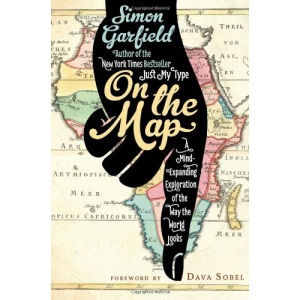 On the Map: A Mind-Expanding Exploration of the Way the World Looks