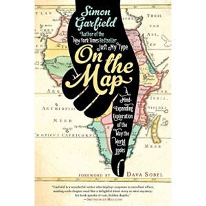 On the Map: A Mind-Expanding Exploration of the Way the World Looks (Ala Notable Books for Adults)