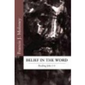 Belief in the Word: Reading the Fourth Gospel: John 1-4