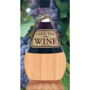 Gourmet's Guide To Cooking With Wine: How to Use Wine to Take Simple Recipes from Ordinary to Extraordinary