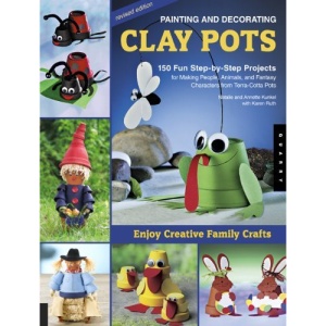 Painting and Decorating Clay Pots: 150 Step-by-step Projects for Making People, Animals, and Fantasy Characters on Terra-cotta Pots