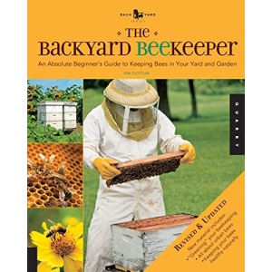 The Backyard Beekeeper - Revised and Updated: An Absolute Beginner's Guide to Keeping Bees in Your Yard and Garden