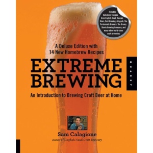 Extreme Brewing: An Introduction to Brewing Craft Beer at Home, with 15 New Homebrew Recipes