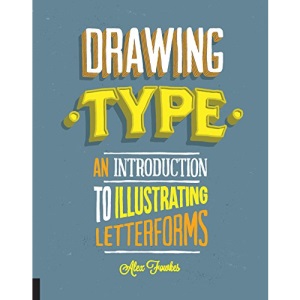 Drawing Type: An Introduction to Illustrating Letterforms
