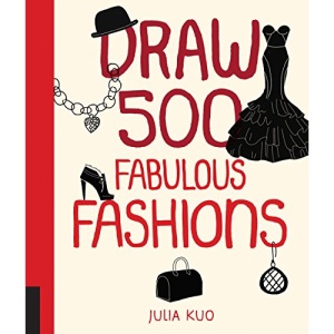 Draw 500 Fabulous Fashions: A Sketchbook for Artists, Designers, and Doodlers