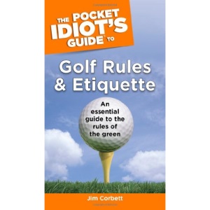 The Pocket Idiot's Guide to Golf Rules and Etiquette (Pocket Idiot's Guides (Paperback))