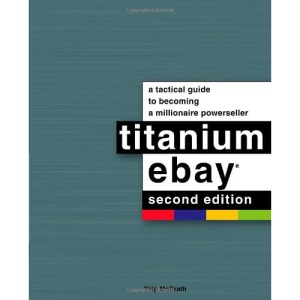 Titanium Ebay: A Tactical Guide to Becoming a Millionaire Powerseller