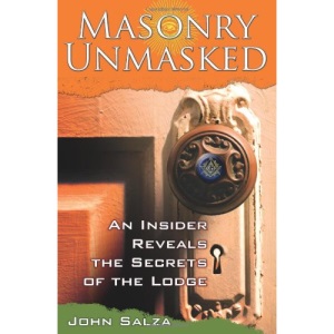 Masonry Unmasked: An Insider Reveals the Secrets of the Lodge