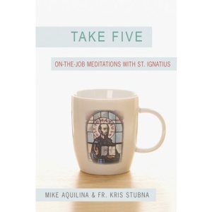 Take Five: On the Job Meditations with St. Ignatius
