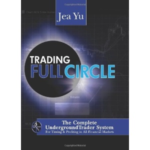 Trading Full Circle: The Complete Undergroundtrader System for Timing & Profiting in All Financial Markets