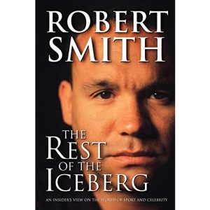 The Rest of the Iceberg: An Insider's View on the World of Sport and Celebrity