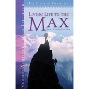 Living Life to the Max: Solomon's Wisdom for Christian Living