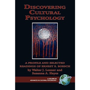 Discovering Cultural Psychology: A Profile and Selected Readings of Ernest E. Boesch (Advances in Cultural Psychology: Constructing Human Development)