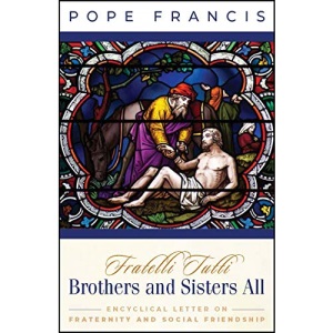 Brothers and Sisters All: Fratelli Tutti: Fratelli Tutti