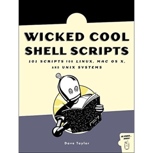 Wicked Cool Shell Scripts: 101 Scripts for Linux, Mac OS X & UNIX Systems