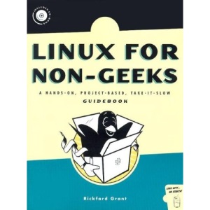 Linux for Non-Geeks: A Hands-on, Project-based, Take-it-slow Guidebook