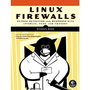 Linux Firewalls: Attack Detection and Response: Attack, Detection and Response with Iptables, Psad and Fwsnort
